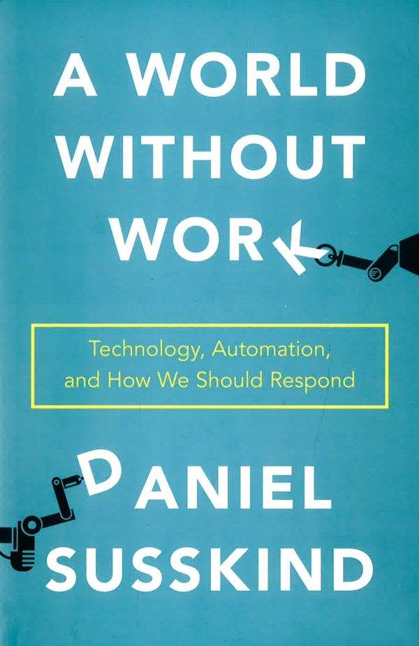 A World Without Work: Technology, Automation, And How We Should Respond Discount