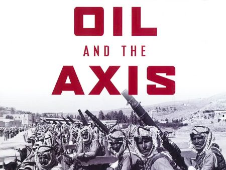 Blood, Oil And The Axis: The Allied Resistance Against A Fascist State In Iraq And The Levant, 1941 For Cheap