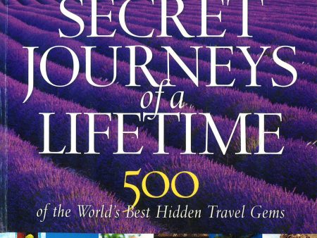 Secret Journeys Of A Lifetime (Special Sales Uk Edition): 500 Of The World S Best Hidden Travel Gems Discount