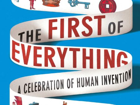 The First Of Everything: A History Of Human Invention, Innovation And Discovery Online